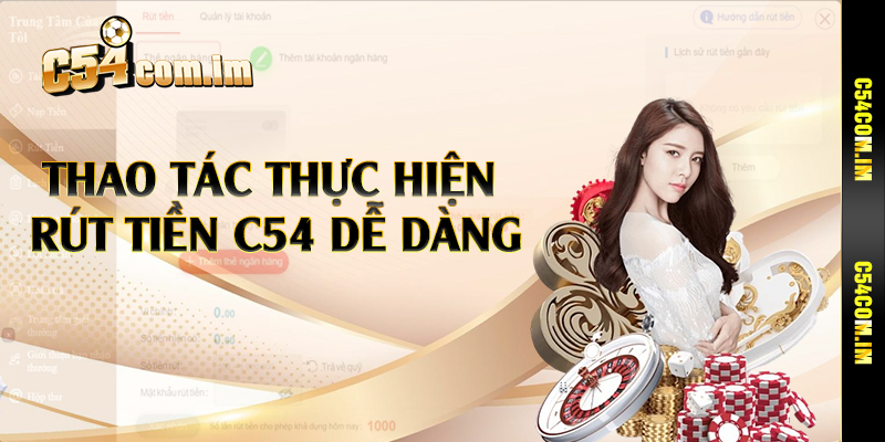 Thao tác thực hiện rút tiền C54 dễ dàng